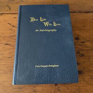 Dear Life With Love: An Autobiography By Vera Dunyon Stringham 1982 Hardcover